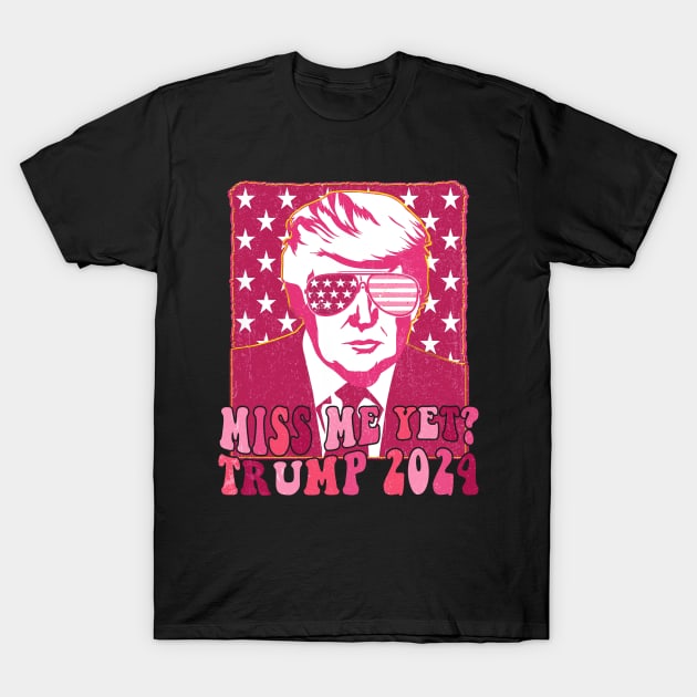 Pink Trump Miss Me Yet Trump 2024 T-Shirt by wizardwenderlust